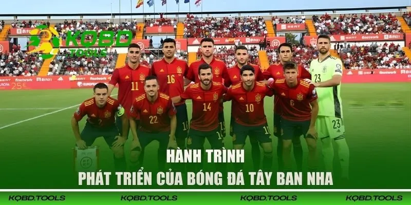 Xem KQBĐ Tây Ban Nha - Cập Nhật Nhanh, Chính Xác Nhất 96 Hành trình phát triển túc cầu TBN