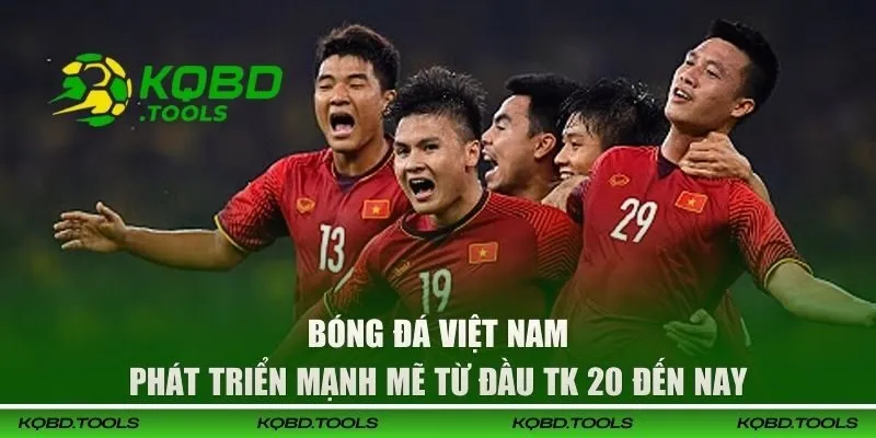 KQBĐ Việt Nam - Cập Nhật Thông Tin Các Giải Nhanh Chóng 46 Bóng đá Việt Nam phát triển mạnh mẽ từ đầu TK 20 đến nay