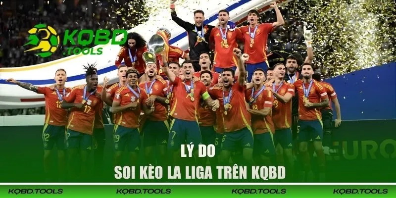 Lý do nên soi kèo La Liga trên KQBD