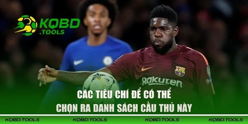 Các tiêu chí để có thể chọn ra danh sách cầu thủ này 