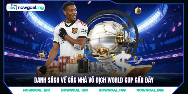 Danh sách về các nhà vô địch World Cup gần đây 