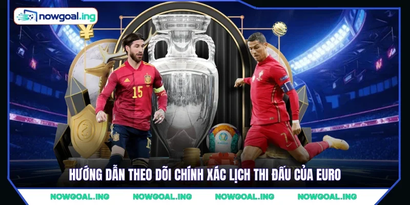 Hướng dẫn theo dõi chính xác lịch thi đấu của Euro