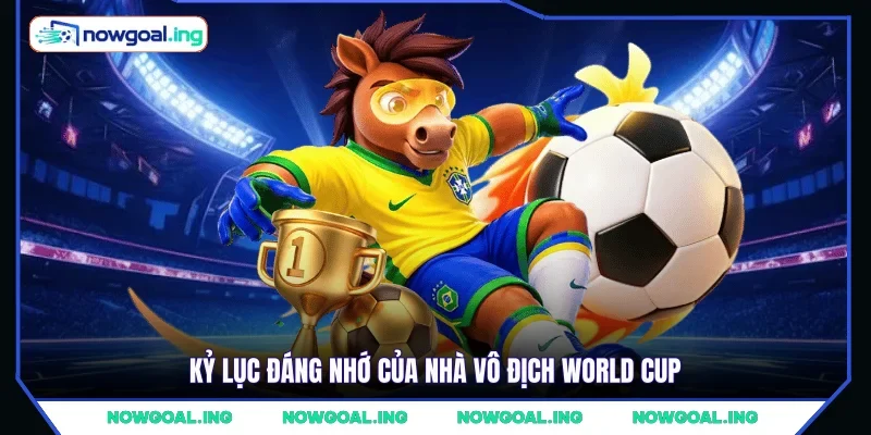 Kỷ lục đáng nhớ của nhà vô địch World Cup