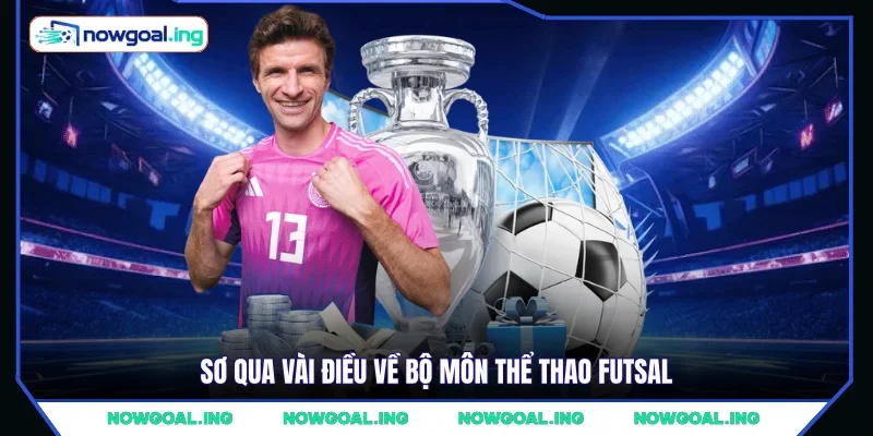 Sơ qua vài điều về bộ môn thể thao Futsal