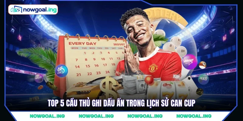 Top 5 cầu thủ ghi dấu ấn trong lịch sử CAN Cup