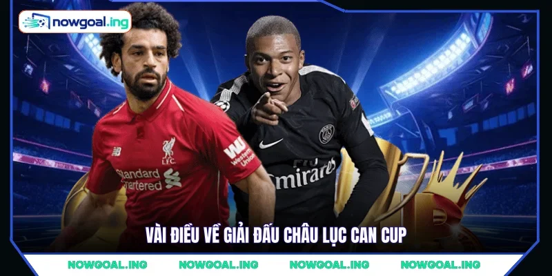 Vài điều về giải đấu châu lục CAN Cup